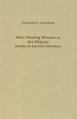 bokomslag Men Viewing Women as Art Objects: Studies in German Literature
