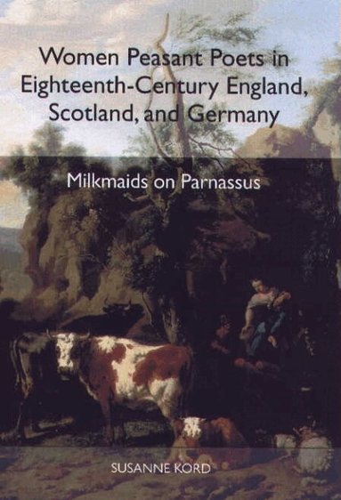 Susanne Kord - Women Peasant Poets in Eighteenth-Century England, Scotland, and Germany, Inbunden