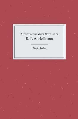 bokomslag A Study of the Major Novellas of E.T.A. Hoffmann