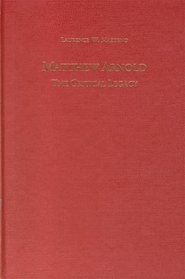 Laurence W. Mazzeno - Matthew Arnold: The Critical Legacy, Inbunden