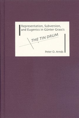 Representation, Subversion, and Eugenics in Gunter Grass's The Tin Drum 1