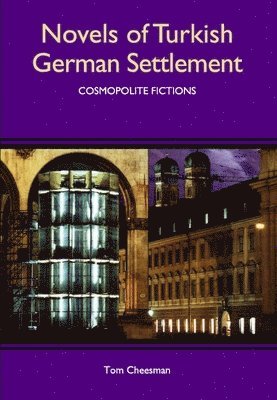 Tom Cheesman - Novels of Turkish German Settlement: Cosmopolite Fictions, Inbunden