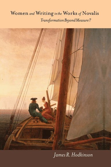 James R Hodkinson - Women and Writing in the Works of Novalis, Inbunden