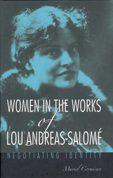 Muriel Cormican - Women in the Works of Lou Andreas-Salomé, Inbunden