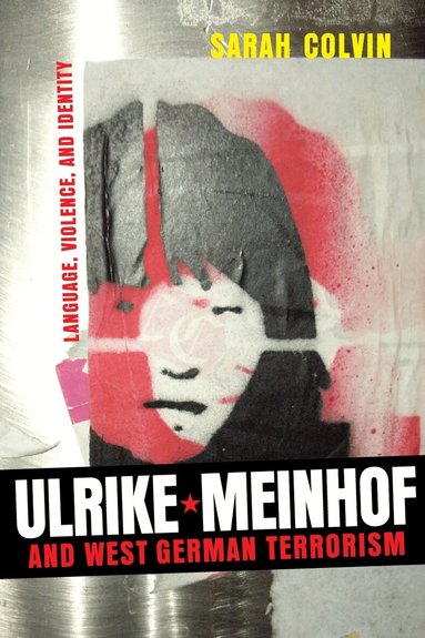 Sarah Colvin - Ulrike Meinhof and West German Terrorism, Inbunden