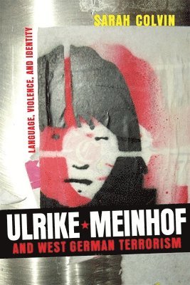 Sarah Colvin - Ulrike Meinhof and West German Terrorism, Inbunden