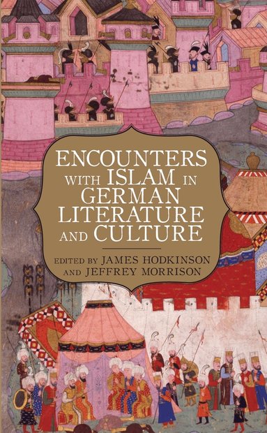 James R Hodkinson, Jeffrey Morrison - Encounters with Islam in German Literature and Culture, Inbunden