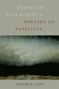 bokomslag Heinrich von Kleist's Poetics of Passivity