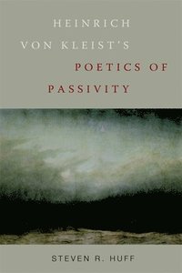 bokomslag Heinrich Von Kleist's Poetics of Passivity
