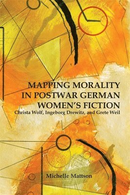 Mapping Morality in Postwar German Women's Fiction 1