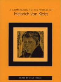 bokomslag A Companion to the Works of Heinrich von Kleist