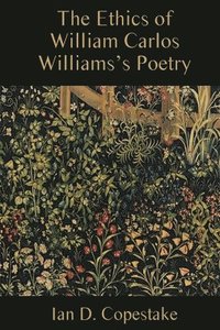 bokomslag The Ethics of William Carlos Williams's Poetry