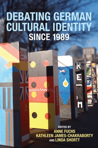 Anne Fuchs, Kathleen James-Chakraborty, Linda Shortt - Debating German Cultural Identity since 1989, Inbunden