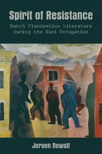 bokomslag Spirit of Resistance: Dutch Clandestine Literature During the Nazi Occupation