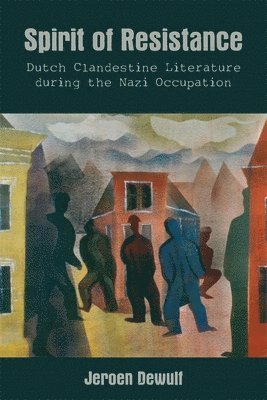 bokomslag Spirit of Resistance: Dutch Clandestine Literature During the Nazi Occupation