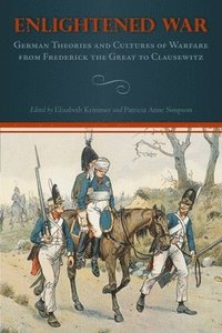 bokomslag Enlightened War: German Theories and Cultures of Warfare from Frederick the Great to Clausewitz
