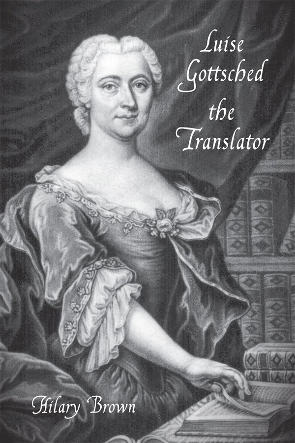 Hilary Brown - Luise Gottsched the Translator, Inbunden