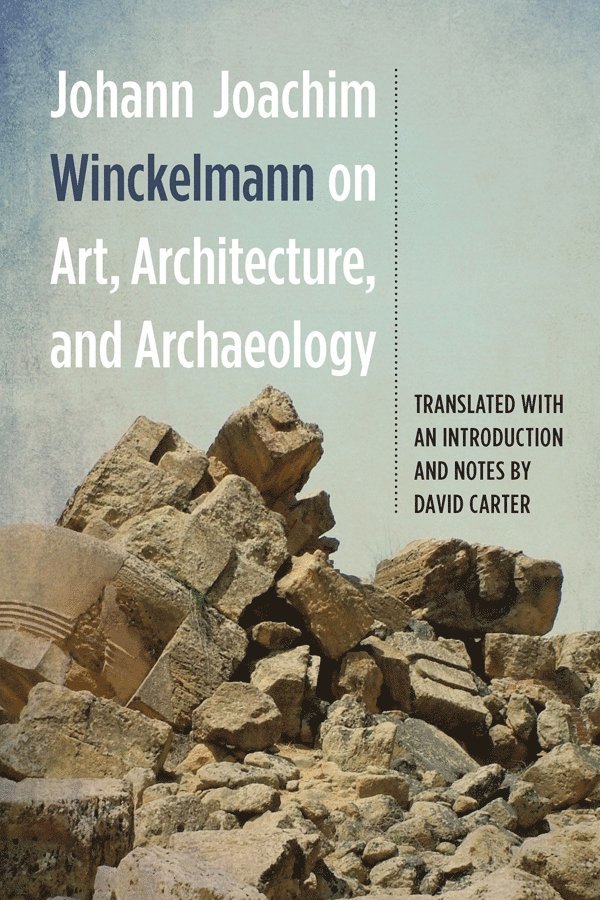 Johann Joachim Winckelmann - Johann Joachim Winckelmann on Art, Architecture, and Archaeology, Inbunden