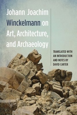 Johann Joachim Winckelmann on Art, Architecture, and Archaeology 1