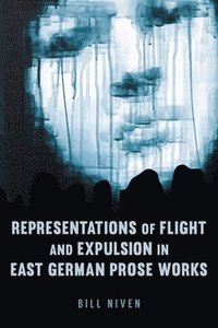 bokomslag Representations of Flight and Expulsion in East German Prose Works