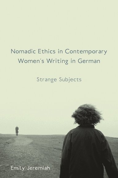 Emily Jeremiah - Nomadic Ethics in Contemporary Women's Writing in German, Inbunden