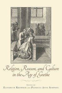 bokomslag Religion, Reason, and Culture in the Age of Goethe