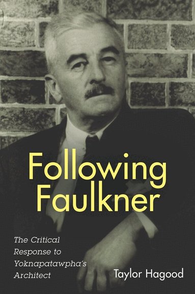 Taylor Hagood - Following Faulkner, Inbunden