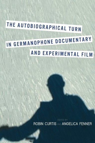 Robin Curtis, Angelica Fenner - Autobiographical Turn in Germanophone Documentary and Experimental Film, Inbunden