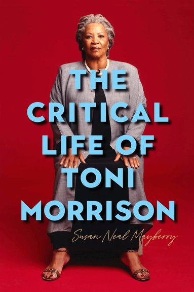 Susan Neal Mayberry - Critical Life of Toni Morrison, Inbunden