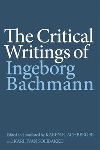 bokomslag The Critical Writings of Ingeborg Bachmann