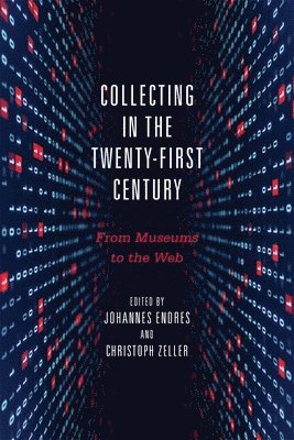 Johannes Endres, Christoph Zeller, Professor Johannes Endres, Professor Christoph Zeller, Johannes, Endres - Collecting in the Twenty-First Century, Inbunden
