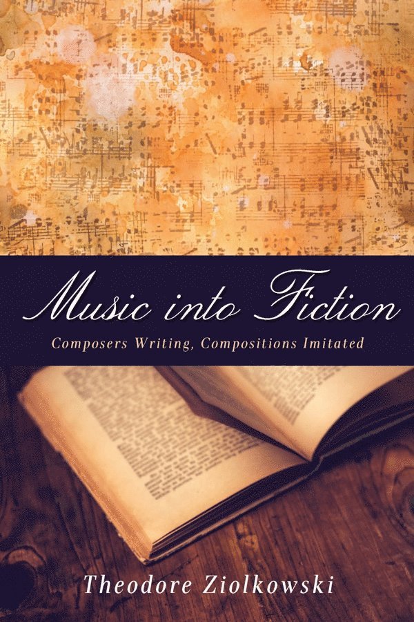 Theodore Ziolkowski - Music into Fiction, Inbunden