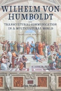 bokomslag Wilhelm von Humboldt and Transcultural Communication in a Multicultural World