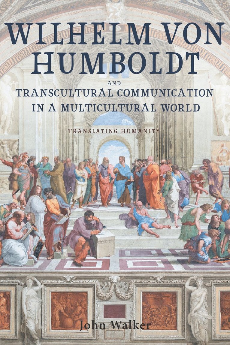 John Walker, Professor Emeritus John Walker - Wilhelm von Humboldt and Transcultural Communication in a Multicultural World, Inbunden