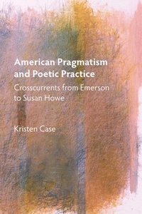 bokomslag American Pragmatism and Poetic Practice