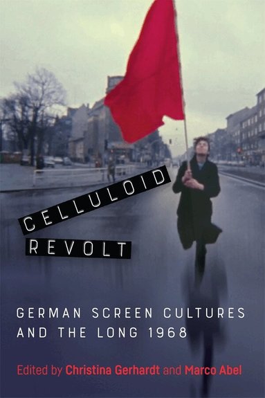Christina Gerhardt, Marco Abel - Celluloid Revolt, Inbunden