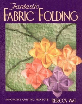 bokomslag Fantastic Fabric Folding: Innovative Quilting Projects - Print on Demand Edition