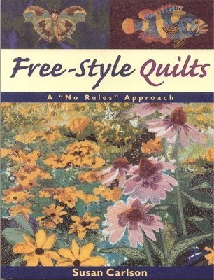 Susan Carlson - Free-Style Quilts: A No Rules Approach, Häftad