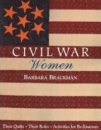 bokomslag Civil War Women. Their Quilts, Their Roles & Activities for Re-Enactors - Print on Demand Edition