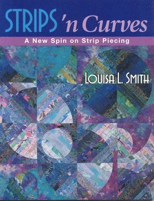 bokomslag Strips 'n Curves: A New Spin on Strip Piecing