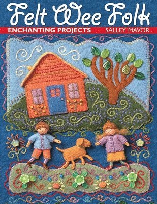bokomslag Felt Wee Folk: Enchanting Projects