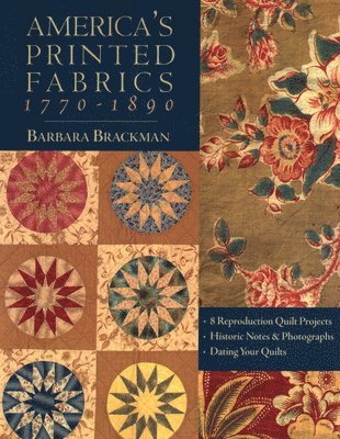 bokomslag America's Printed Fabrics 1770-1890. - 8 Reproduction Quilt Projects - Historic Notes & Photographs - Dating Your Quilts