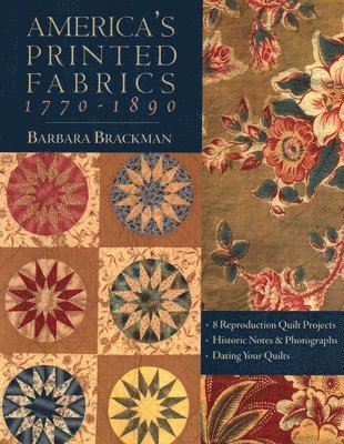 bokomslag America's Printed Fabrics 1770-1890. - 8 Reproduction Quilt Projects - Historic Notes & Photographs - Dating Your Quilts - Print on Demand Edition