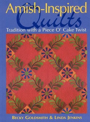 Becky Goldsmith, Linda Jenkins - Amish-Inspired Quilts-Print-on-Demand-Edition: Tradition with a Piece O'Cake Twist, Häftad