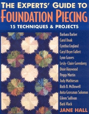 bokomslag Experts' Guide to Foundation Piecing: 15 Techniques & Projects from Barbara Barber Carol Doak Cynthia England Caryl Bryer Fallert Lynn Graves Lesly-Cl