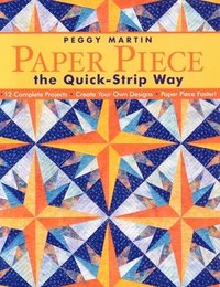 bokomslag Paper Piece the Quick-Strip Way: 12 Complete Projects Create Your Own Designs Paper Piece Faster! [With Patterns]