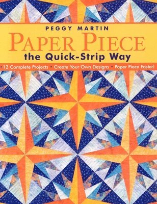 bokomslag Paper Piece the Quick-Strip Way: 12 Complete Projects Create Your Own Designs Paper Piece Faster! [With Patterns]