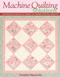 bokomslag Machine Quilting Solutions: Techniques for Fast & Simple to Award-Winning Designs - Print-On-Demand Edition