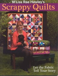 bokomslag M'Liss Rae Hawley's Scrappy Quilts. Let the Fabric Tell Your Story - Print on Demand Edition