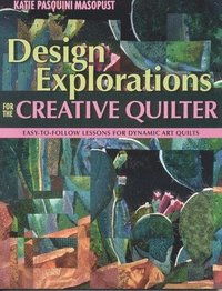 bokomslag Design Explorations for the Creative Qui: Easy-To-Follow Lessons for Dynamic Art Quilts